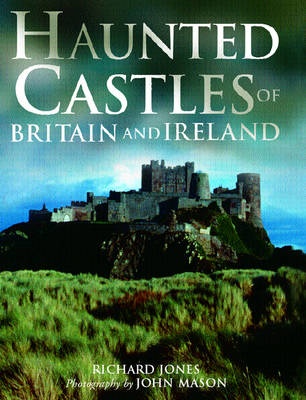 Haunted Castles of Britain and Ireland - Richard Jones