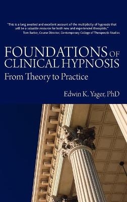 Foundations of Clinical Hypnosis - Edwin K Yager