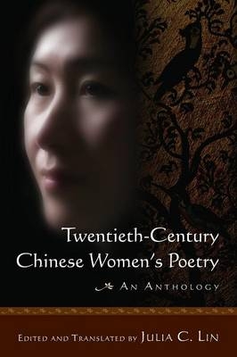 Twentieth-century Chinese Women's Poetry: An Anthology - Julia C. Lin