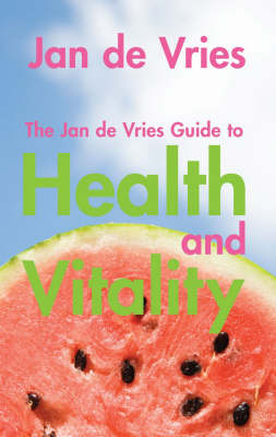 The Jan de Vries Guide to Health and Vitality - Jan De Vries