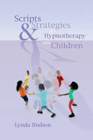 Scripts & Strategies in Hypnotherapy with Children - Lynda Hudson