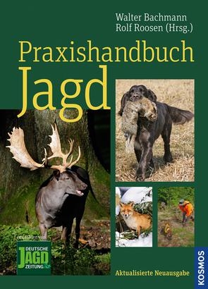 Praxishandbuch Jagd - Walter Bachmann, Rolf Roosen