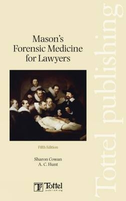 Mason's Forensic Medicine for Lawyers - A. C. Hunt, Dr. Sharon Cowan, Bill Hunt, J. K. Mason
