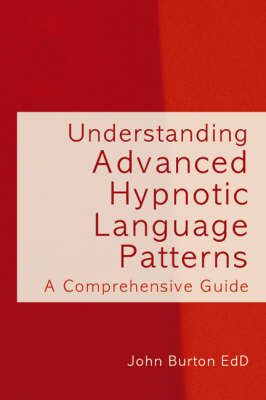 Understanding Advanced Hypnotic Language Patterns - John Burton