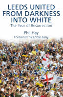 Leeds United - From Darkness into White - Phil Hay