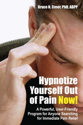 Hypnotize Yourself Out of Pain Now! - Bruce N Eimer