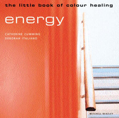 The Little Book of Colour Healing: Energy - Catherine Cumming, Deborah Italiano
