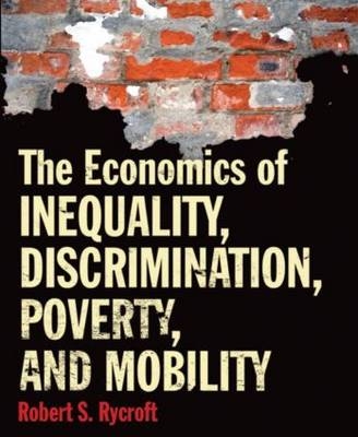 The Economics of Inequality, Discrimination, Poverty, and Mobility - Robert S. Rycroft