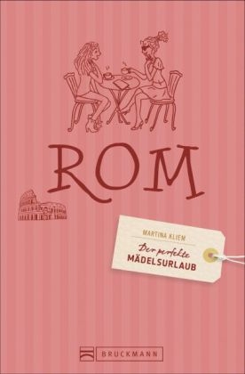 Der perfekte Mädelsurlaub – Rom - Martina Kliem, Cornelia Seelmann