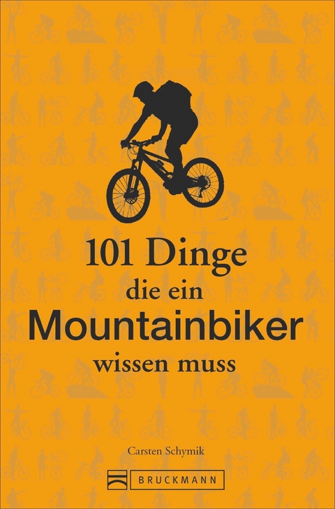 101 Dinge, die ein Mountainbiker wissen muss - Carsten Schymik