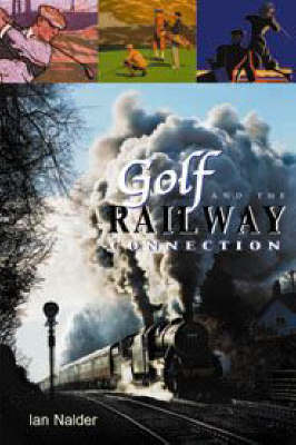 Golf and the Railway Connection - Ian Nalder