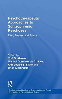 Psychotherapeutic Approaches To Schizophrenic Psychoses - Ann-Louise Silver and Brian Martindale Edited by Yrjo Alanen Manuel Gonzalez de Chavez