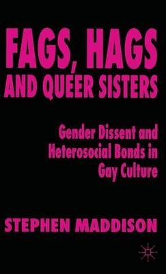 Fags, Hags and Queer Sisters -  S. Maddison