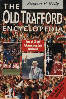 The Old Trafford Encyclopedia - Stephen F. Kelly