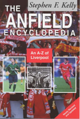 The Anfield Encyclopedia - Stephen F. Kelly