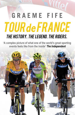 Tour de FranceThe History, The Legend, The Riders - Fife Graeme