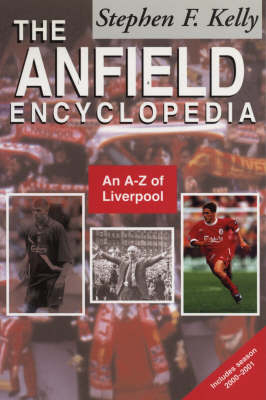 The Anfield Encyclopedia - Stephen F. Kelly