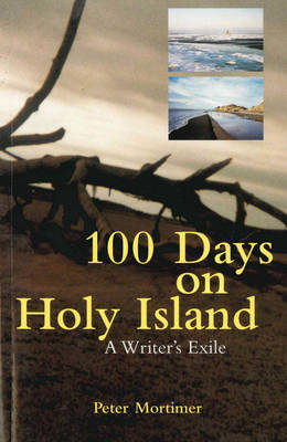 100 Days On Holy Island A Writers Exile - Peter Mortimer