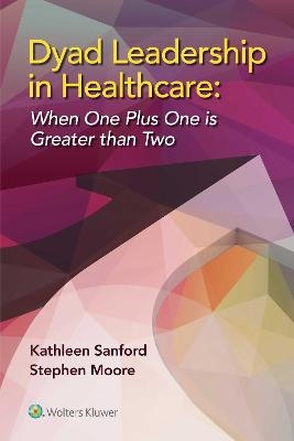 Dyad Leadership in Healthcare - Kathleen D. Sanford, Stephen L. Moore