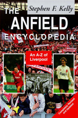 The Anfield Encyclopedia - Stephen F. Kelly