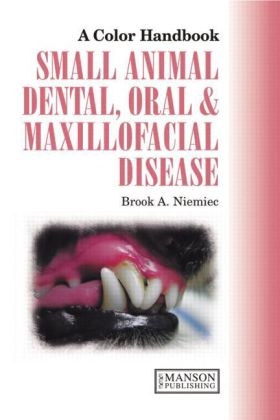 Small Animal Dental, Oral and Maxillofacial Disease - Brook A. Niemiec