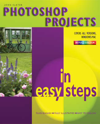 Photoshop Projects in Easy Steps - John Slater