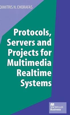 Protocols, Servers and Projects for Multimedia Realtime Systems -  Dimitris N. Chorafas