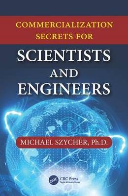 Commercialization Secrets for Scientists and Engineers - Ph.D. (Sterling Biomedical Michael  Inc.  Lynnfield  Massachusetts  USA) Szycher