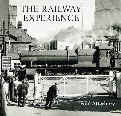 The Railway Experience -  Paul Atterbury