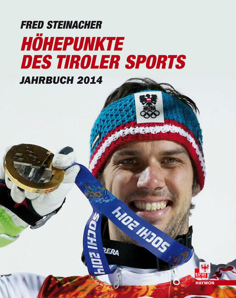 Höhepunkte des Tiroler Sports – Jahrbuch 2014 - Fred Steinacher