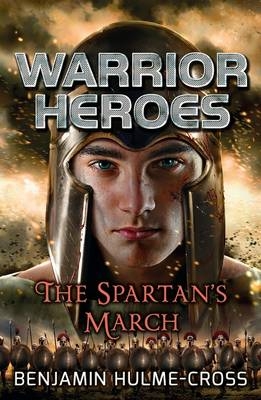 Warrior Heroes: The Spartan's March -  Benjamin Hulme-Cross