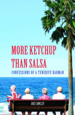 More Ketchup Than Salsa: Confessions of a Tenerife Barman - Joe Cawley