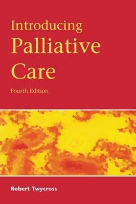 Introducing Palliative Care, 4th Edition - Robert Twycross