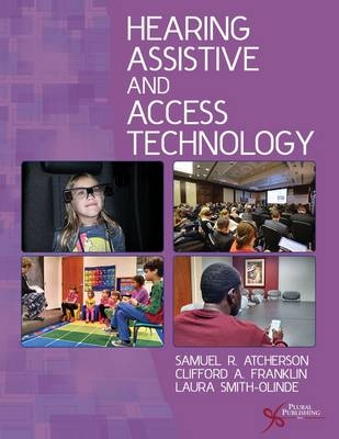 Hearing Assistive and Access Technology - Samuel R. Atcherson, Clifford A. Franklin, Laura K. Smith-Olinde