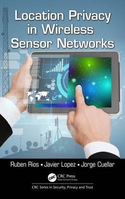 Location Privacy in Wireless Sensor Networks -  Jorge Cuellar,  Javier Lopez,  Ruben Rios