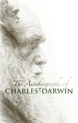 The Autobiography of Charles Darwin - Charles Darwin