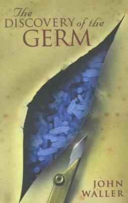 The Discovery of the Germ - John Waller