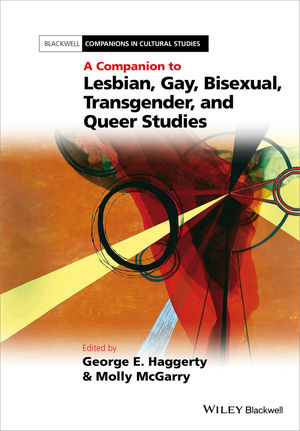 A Companion to Lesbian, Gay, Bisexual, Transgender, and Queer Studies - George E. Haggerty; Molly McGarry