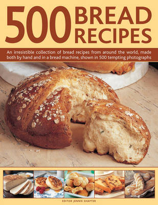 500 Bread Recipes -  Shapter Jennie