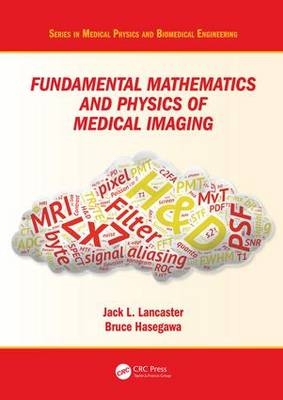 Fundamental Mathematics and Physics of Medical Imaging -  Bruce Hasegawa,  Jack Lancaster