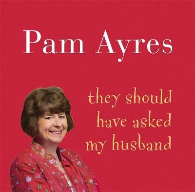 They Should Have Asked My Husband - Pam Ayres