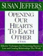 Opening Our Hearts to Each Other - Susan J. Jeffers
