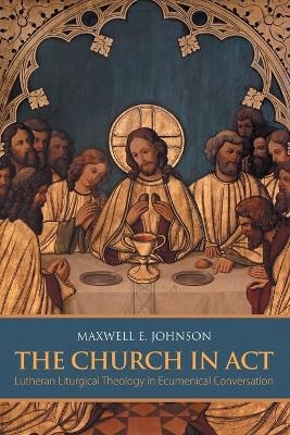 The Church in Act - Maxwell E. Johnson