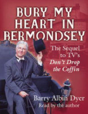 Bury My Heart in Bermondsey - Barry Albin Dyer