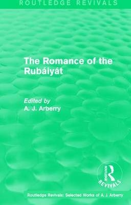 Routledge Revivals: The Romance of the Rubaiyat (1959) -  A. J. Arberry