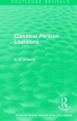 Routledge Revivals: Classical Persian Literature (1958) -  A. J. Arberry