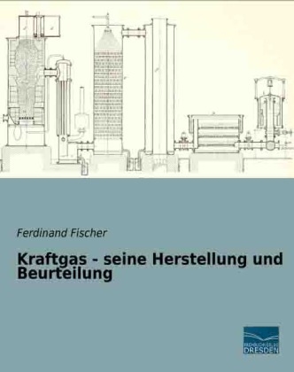Kraftgas - seine Herstellung und Beurteilung - Ferdinand Fischer