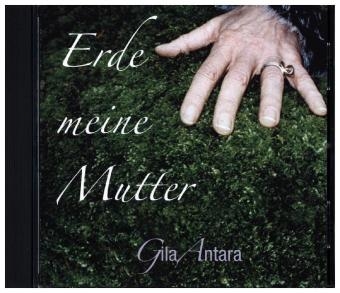 Erde meine Mutter, 1 Audio-CD - Gila Antara