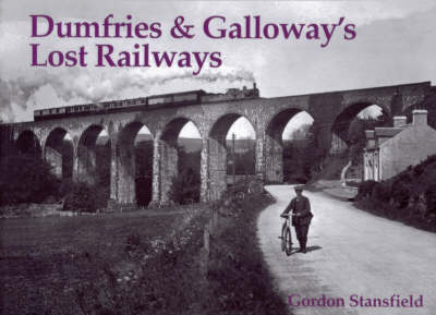 Dumfries and Galloway's Lost Railways - Gordon Stansfield