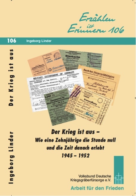 Der Krieg ist aus - wie eine Zehnjährige die Stunde null und die Zeit danach erlebt, 1945-1952 - Ingeborg Linder